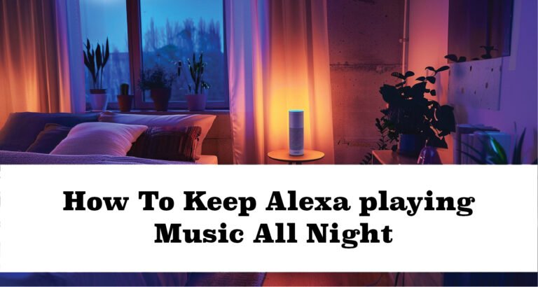 How To Keep Alexa Playing Music All Night Easy Tips in 2024